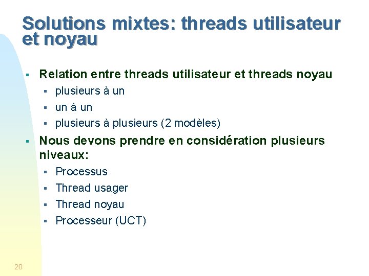 Solutions mixtes: threads utilisateur et noyau § Relation entre threads utilisateur et threads noyau