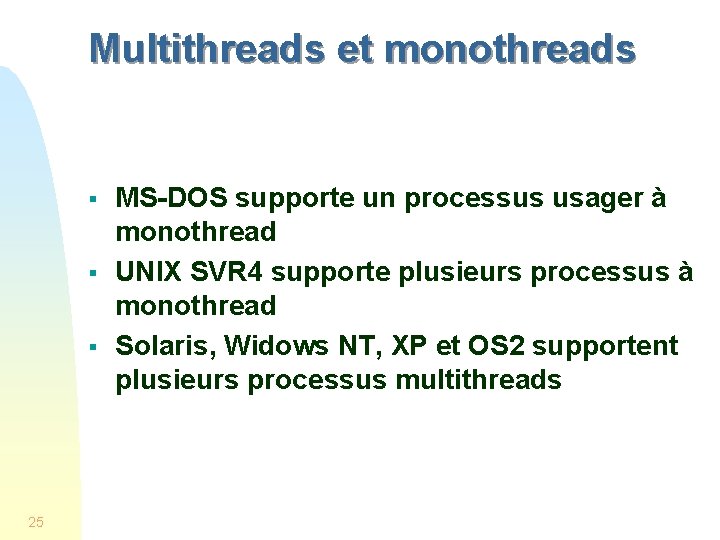 Multithreads et monothreads § § § 25 MS-DOS supporte un processus usager à monothread