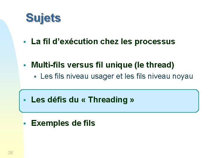 Sujets § La fil d’exécution chez les processus § Multi-fils versus fil unique (le