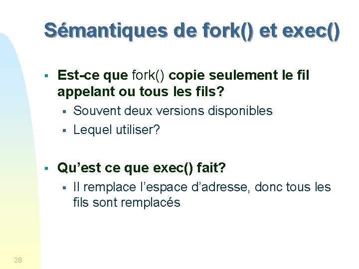 Sémantiques de fork() et exec() § Est-ce que fork() copie seulement le fil appelant