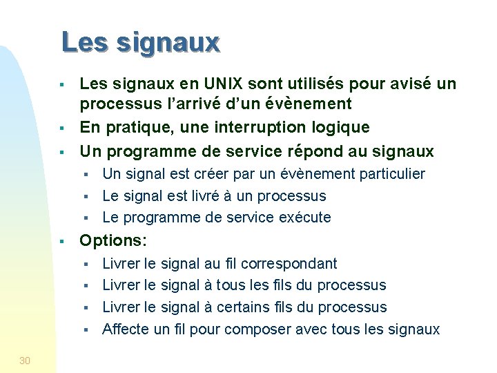 Les signaux § § § Les signaux en UNIX sont utilisés pour avisé un