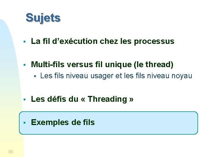 Sujets § La fil d’exécution chez les processus § Multi-fils versus fil unique (le