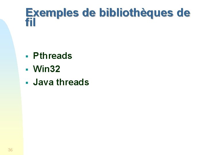 Exemples de bibliothèques de fil § § § 36 Pthreads Win 32 Java threads