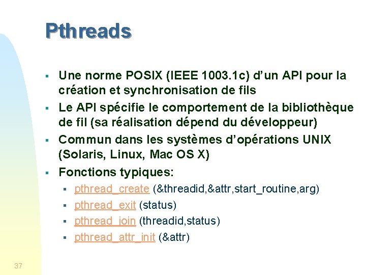 Pthreads § § Une norme POSIX (IEEE 1003. 1 c) d’un API pour la