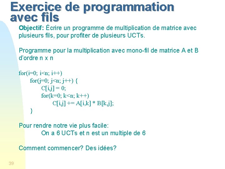 Exercice de programmation avec fils Objectif: Écrire un programme de multiplication de matrice avec