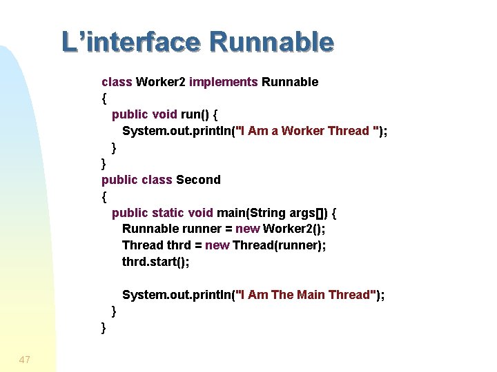 L’interface Runnable class Worker 2 implements Runnable { public void run() { System. out.