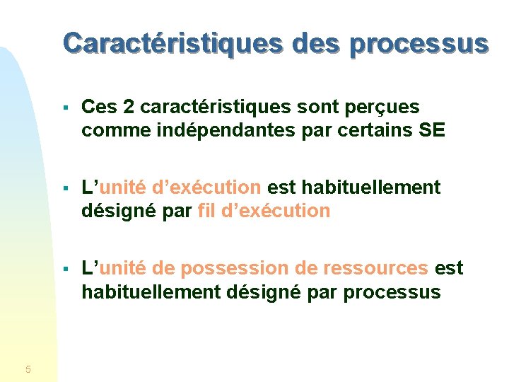 Caractéristiques des processus 5 § Ces 2 caractéristiques sont perçues comme indépendantes par certains