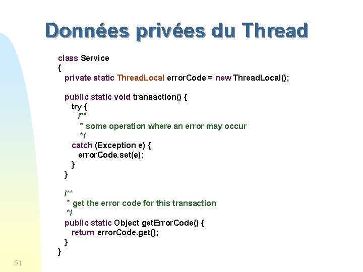 Données privées du Thread class Service { private static Thread. Local error. Code =