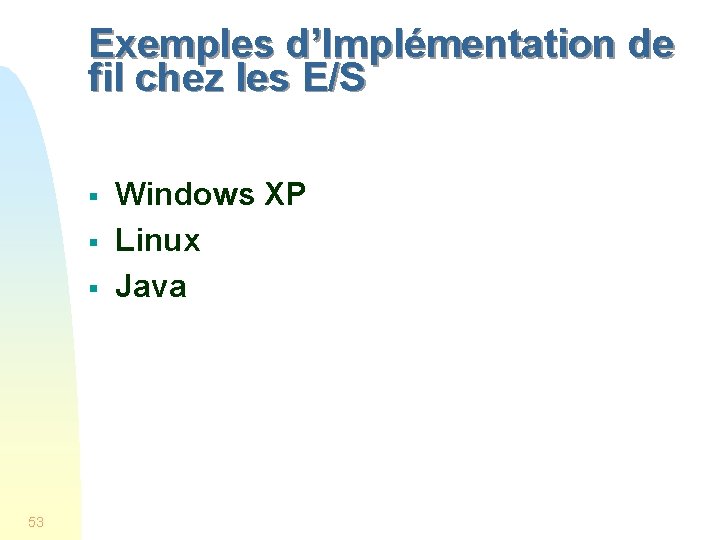 Exemples d’Implémentation de fil chez les E/S § § § 53 Windows XP Linux