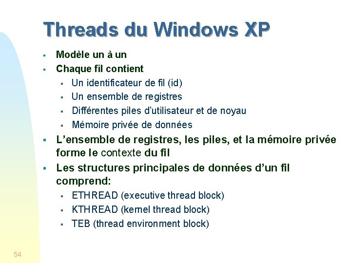 Threads du Windows XP § § Modèle un à un Chaque fil contient §