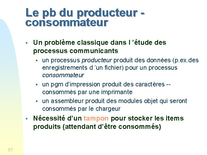 Le pb du producteur consommateur § Un problème classique dans l ’étude des processus