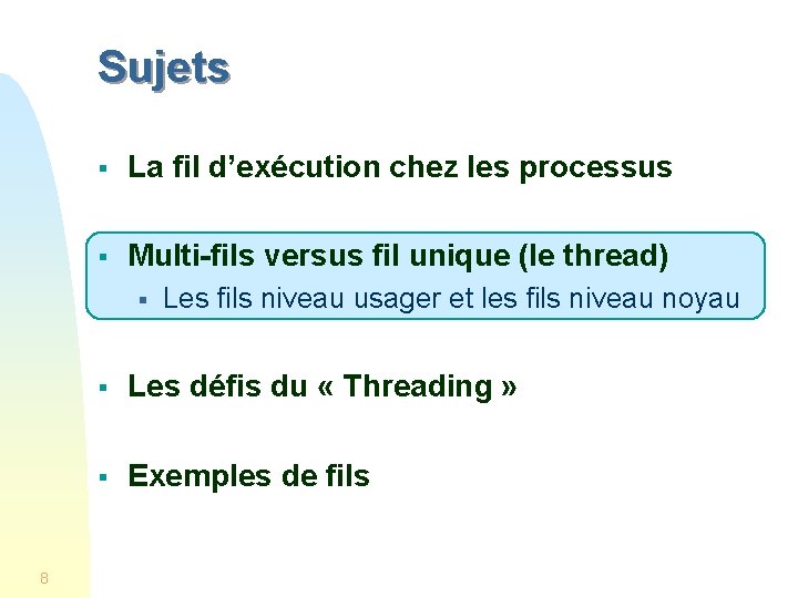 Sujets § La fil d’exécution chez les processus § Multi-fils versus fil unique (le