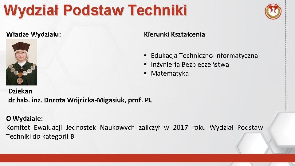 Wydział Podstaw Techniki Władze Wydziału: Kierunki Kształcenia • Edukacja Techniczno-informatyczna • Inżynieria Bezpieczeństwa •