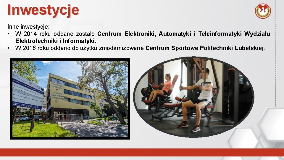 Inwestycje Inne inwestycje: • W 2014 roku oddane zostało Centrum Elektroniki, Automatyki i Teleinformatyki
