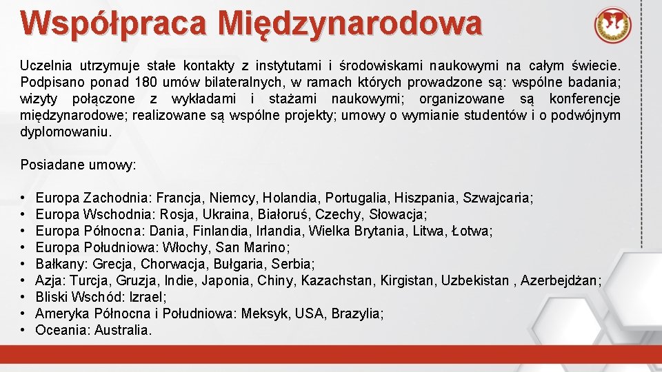 Współpraca Międzynarodowa Uczelnia utrzymuje stałe kontakty z instytutami i środowiskami naukowymi na całym świecie.