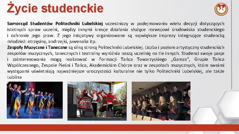 Życie studenckie Samorząd Studentów Politechniki Lubelskiej uczestniczy w podejmowaniu wielu decyzji dotyczących istotnych spraw