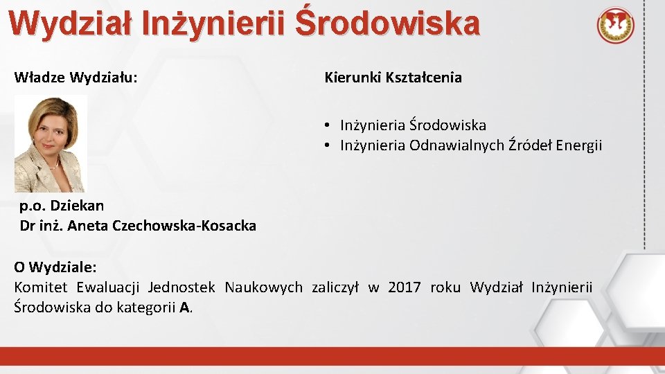 Wydział Inżynierii Środowiska Władze Wydziału: Kierunki Kształcenia • Inżynieria Środowiska • Inżynieria Odnawialnych Źródeł