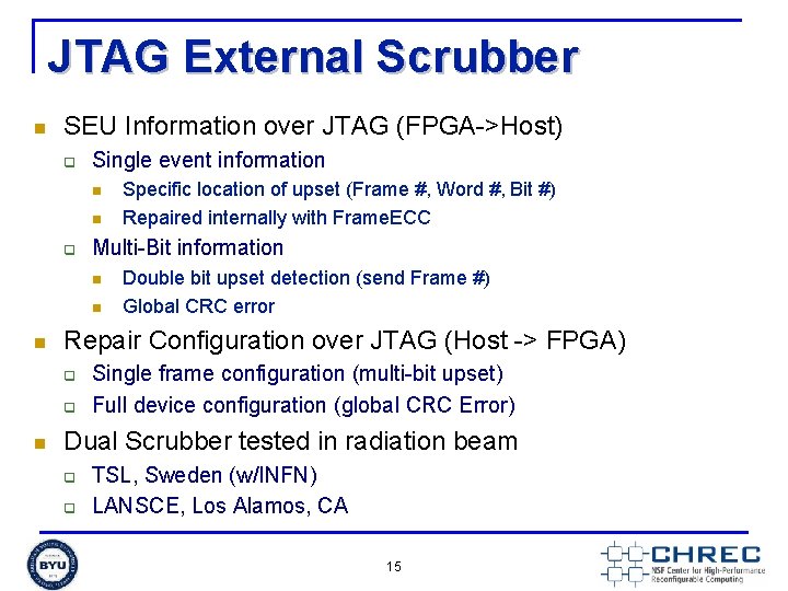 JTAG External Scrubber n SEU Information over JTAG (FPGA->Host) q Single event information n