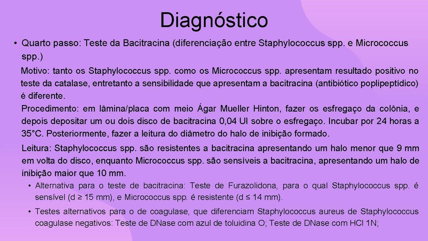 Diagnóstico • Quarto passo: Teste da Bacitracina (diferenciação entre Staphylococcus spp. e Micrococcus spp.