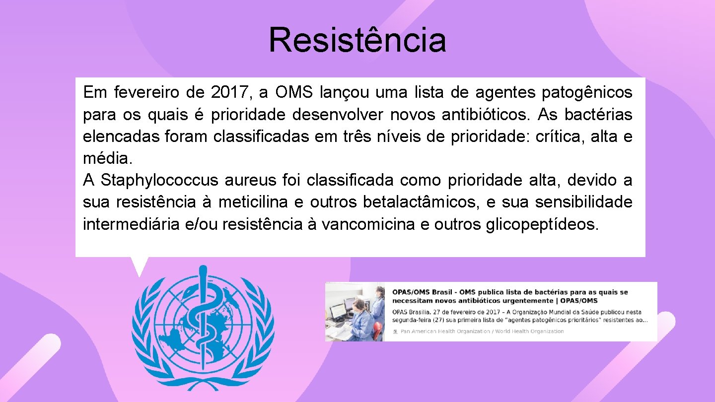 Resistência Em fevereiro de 2017, a OMS lançou uma lista de agentes patogênicos para