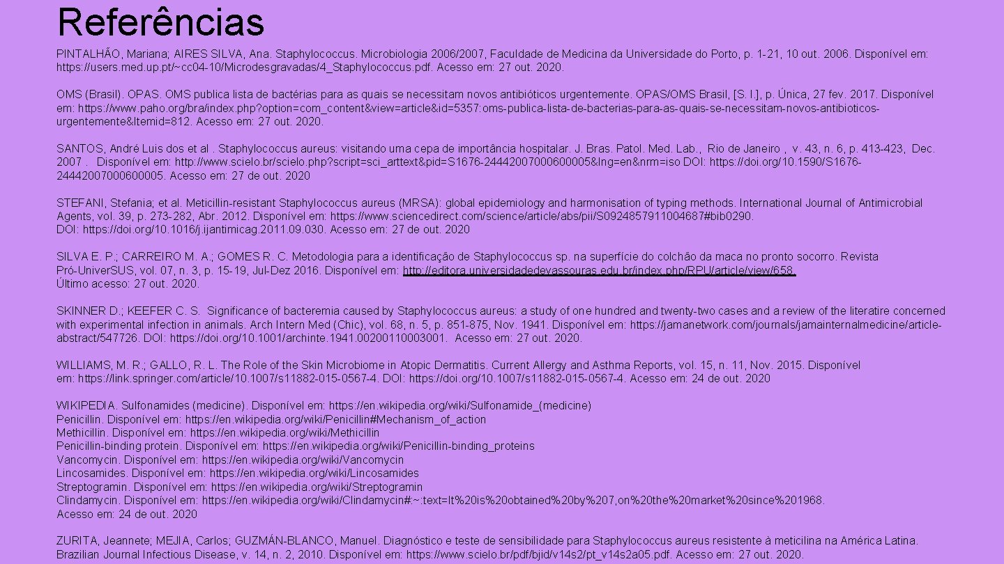Referências PINTALHÃO, Mariana; AIRES SILVA, Ana. Staphylococcus. Microbiologia 2006/2007, Faculdade de Medicina da Universidade
