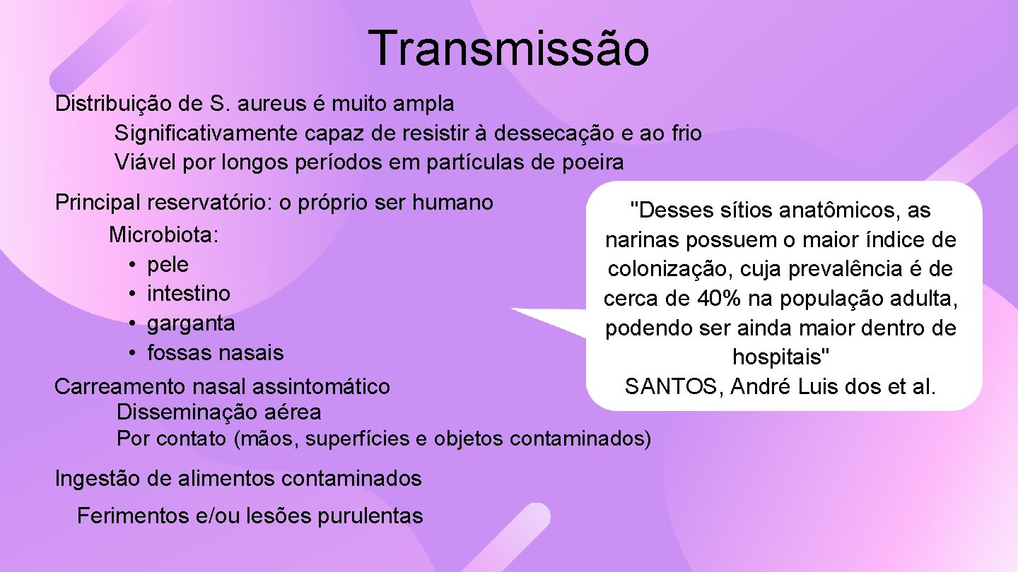 Transmissão Distribuição de S. aureus é muito ampla Significativamente capaz de resistir à dessecação