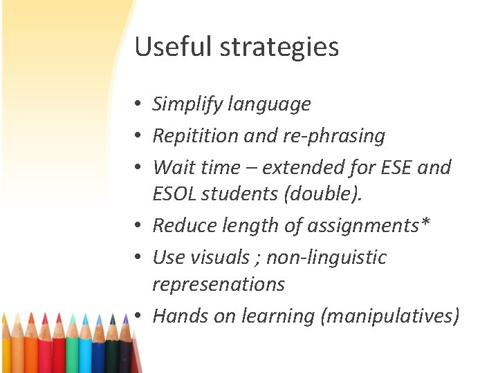 Useful strategies • Simplify language • Repitition and re-phrasing • Wait time – extended