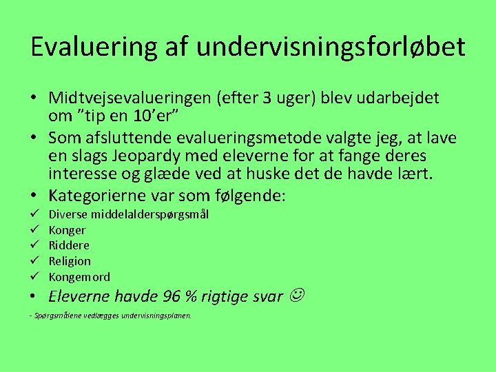 Evaluering af undervisningsforløbet • Midtvejsevalueringen (efter 3 uger) blev udarbejdet om ”tip en 10’er”