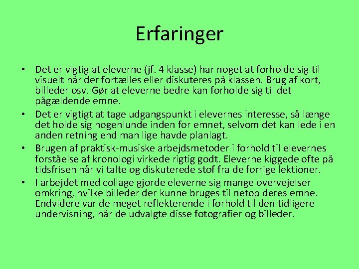 Erfaringer • Det er vigtig at eleverne (jf. 4 klasse) har noget at forholde