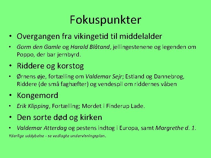 Fokuspunkter • Overgangen fra vikingetid til middelalder • Gorm den Gamle og Harald Blåtand,