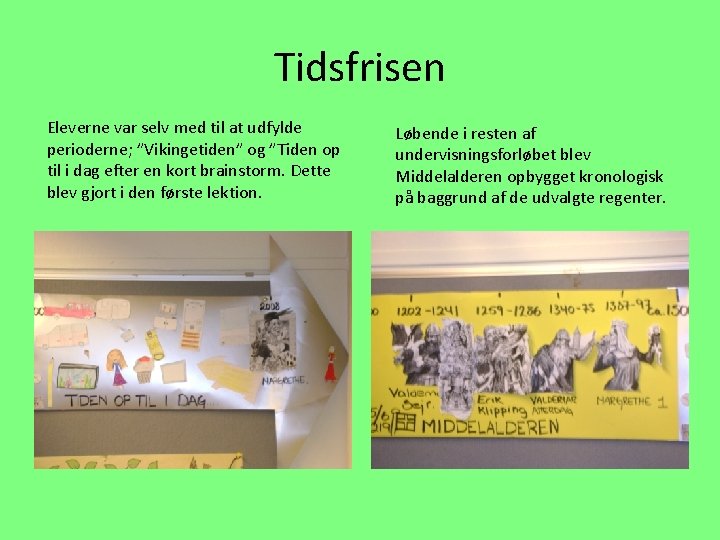 Tidsfrisen Eleverne var selv med til at udfylde perioderne; ”Vikingetiden” og ”Tiden op til