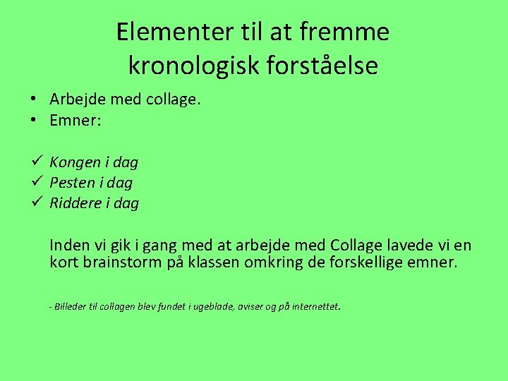 Elementer til at fremme kronologisk forståelse • Arbejde med collage. • Emner: ü Kongen