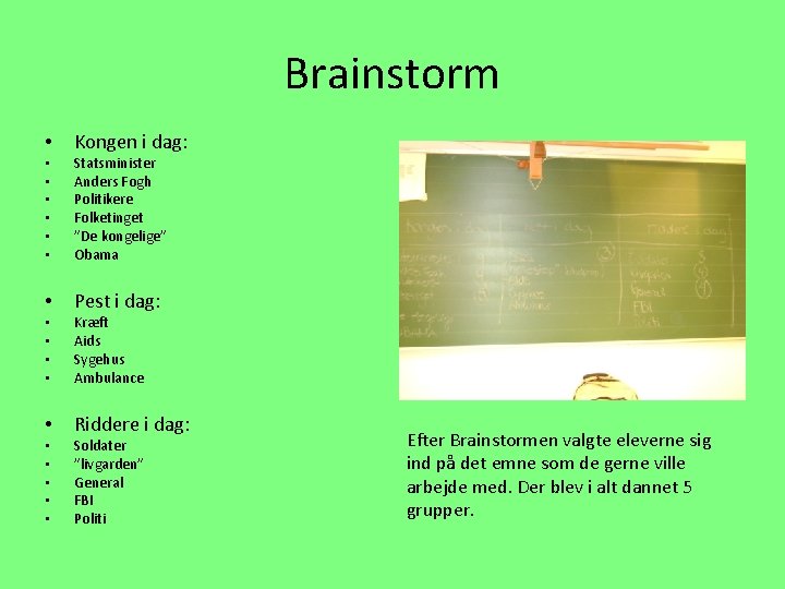 Brainstorm • • • • • Kongen i dag: Statsminister Anders Fogh Politikere Folketinget