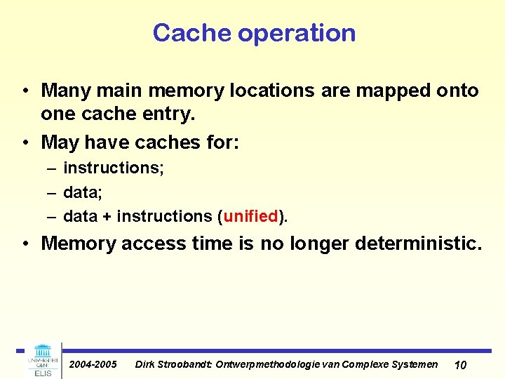 Cache operation • Many main memory locations are mapped onto one cache entry. •