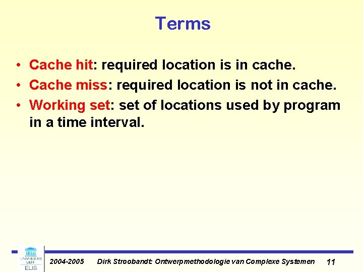 Terms • Cache hit: required location is in cache. • Cache miss: required location