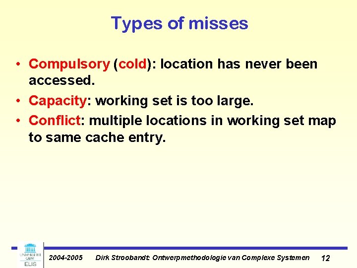 Types of misses • Compulsory (cold): location has never been accessed. • Capacity: working