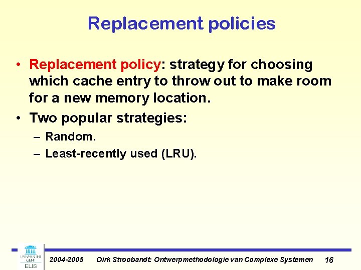 Replacement policies • Replacement policy: strategy for choosing which cache entry to throw out
