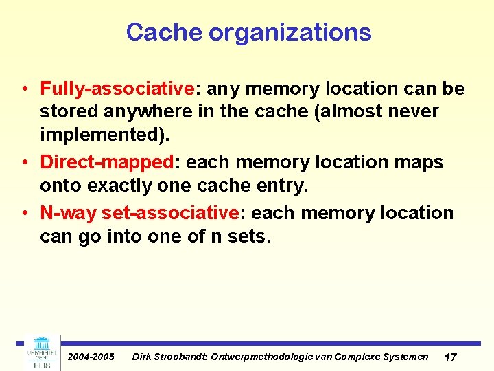 Cache organizations • Fully-associative: any memory location can be stored anywhere in the cache