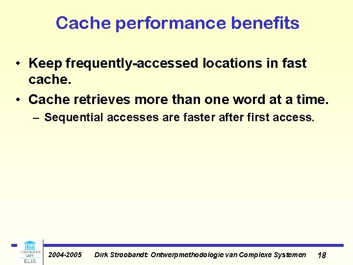 Cache performance benefits • Keep frequently-accessed locations in fast cache. • Cache retrieves more