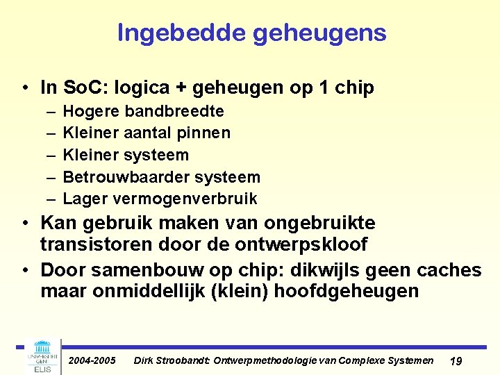 Ingebedde geheugens • In So. C: logica + geheugen op 1 chip – –