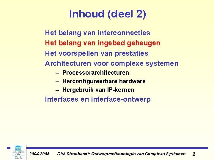 Inhoud (deel 2) Het belang van interconnecties Het belang van ingebed geheugen Het voorspellen