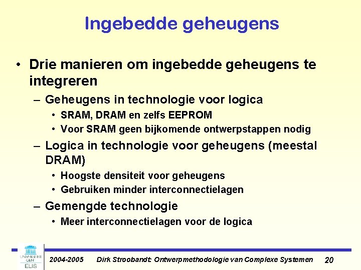 Ingebedde geheugens • Drie manieren om ingebedde geheugens te integreren – Geheugens in technologie