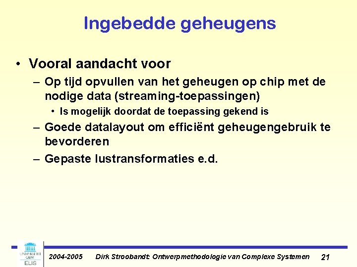 Ingebedde geheugens • Vooral aandacht voor – Op tijd opvullen van het geheugen op