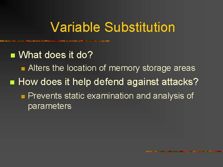 Variable Substitution n What does it do? n n Alters the location of memory