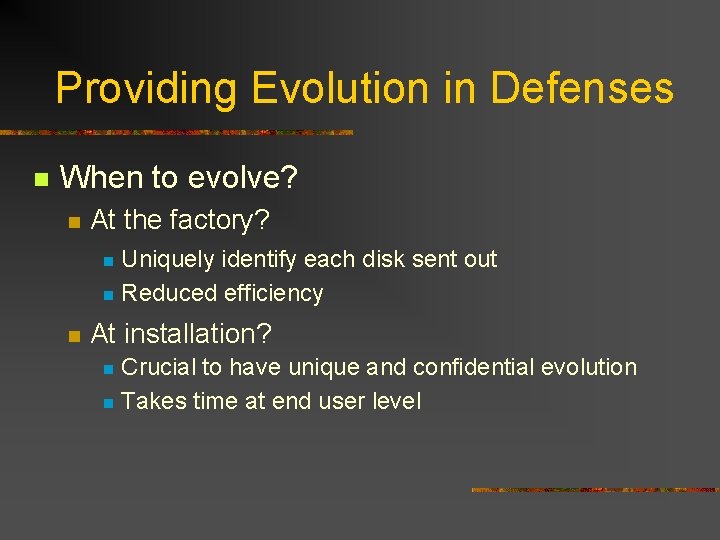 Providing Evolution in Defenses n When to evolve? n At the factory? Uniquely identify