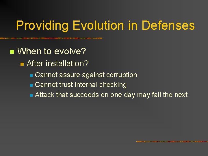 Providing Evolution in Defenses n When to evolve? n After installation? Cannot assure against