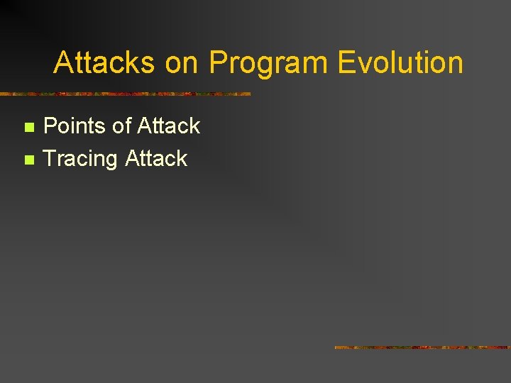 Attacks on Program Evolution n n Points of Attack Tracing Attack 