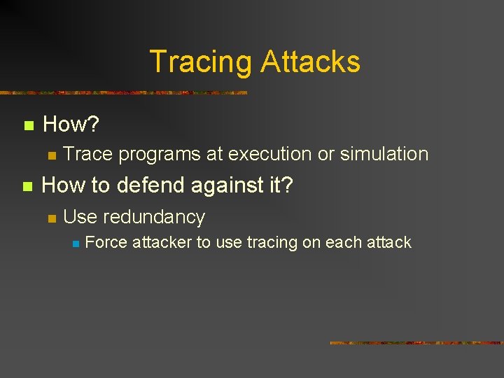 Tracing Attacks n How? n n Trace programs at execution or simulation How to