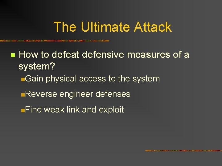 The Ultimate Attack n How to defeat defensive measures of a system? n. Gain