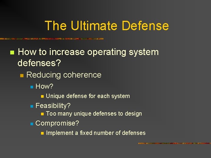 The Ultimate Defense n How to increase operating system defenses? n Reducing coherence n